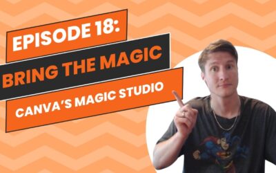 Episode 18: Bring the Magic – Canva’s Magic Studio