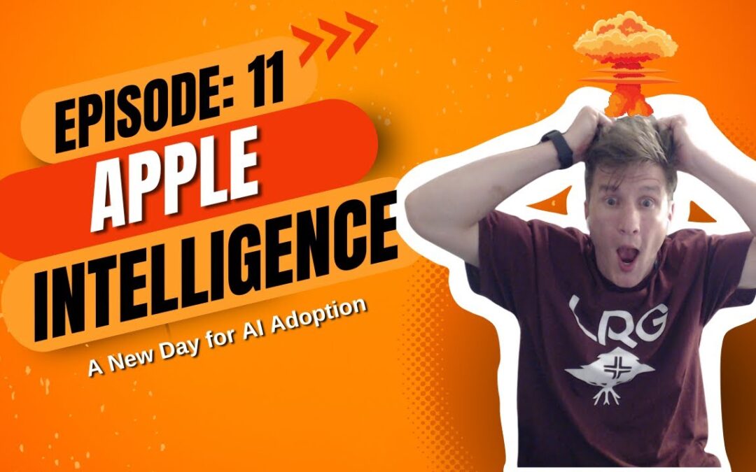 Episode 11: Apple Intelligence – A New Day for AI Adoption