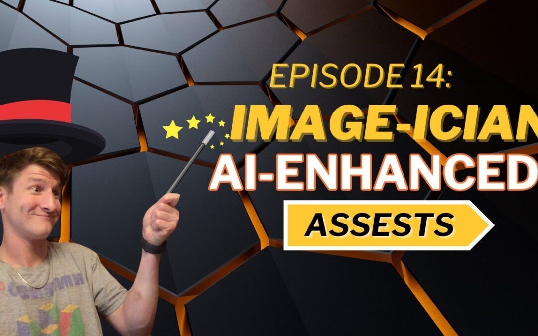 Episode 14: Image-ician – AI Enhanced Assets