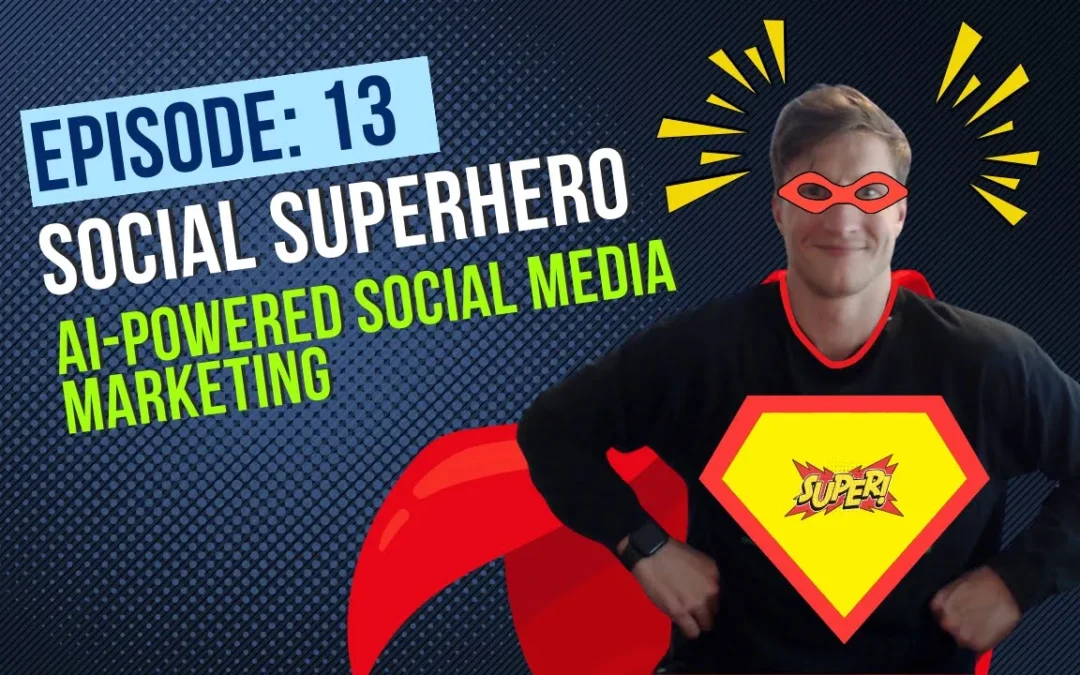 Episode 13: Social Superhero – AI-Powered Social Media Marketing