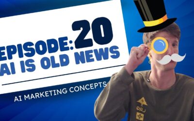 Episode 20: AI is Old News – AI Marketing Concepts