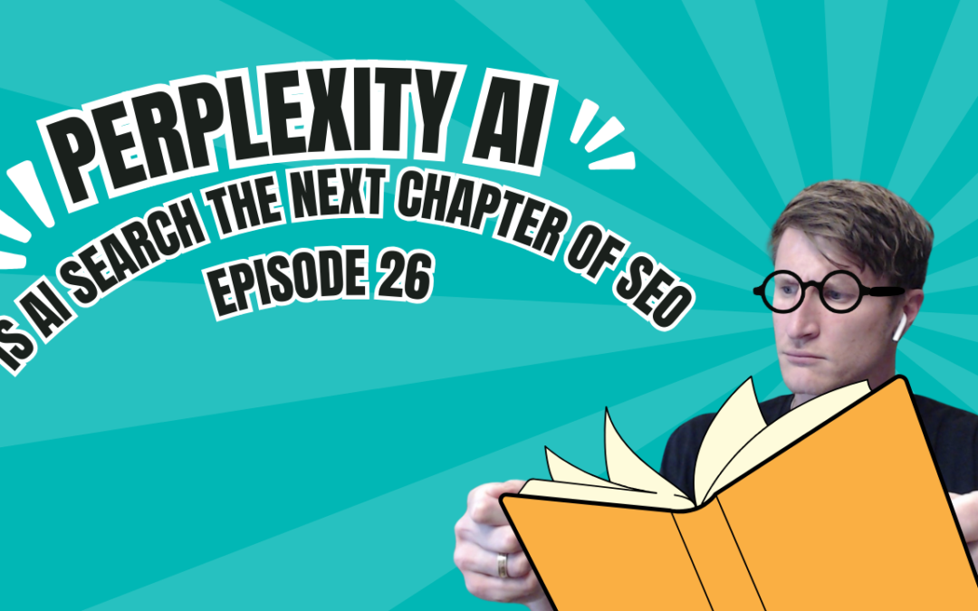 Episode 26: Perplexity AI – Is AI Search the Next Chapter of SEO?