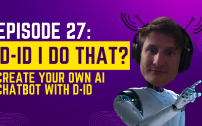 Episode 27: D-ID I Do That? – Create Your Own AI Chatbot with D-ID