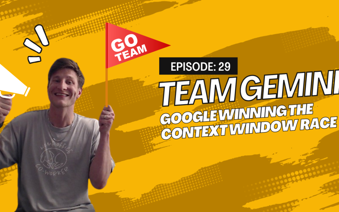 Episode 29: Team Gemini – Google Winning the Context Window Race