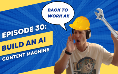 Episode 30: Build an AI Content Machine