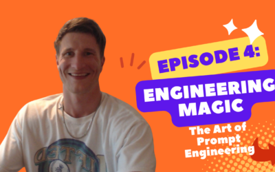 Episode 4 – Engineering Magic – The Art of Prompt Engineering