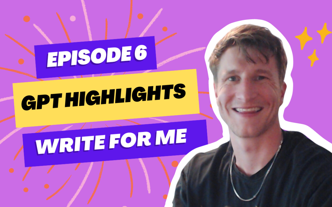 Episode 6: GPT Highlight – Write For Me