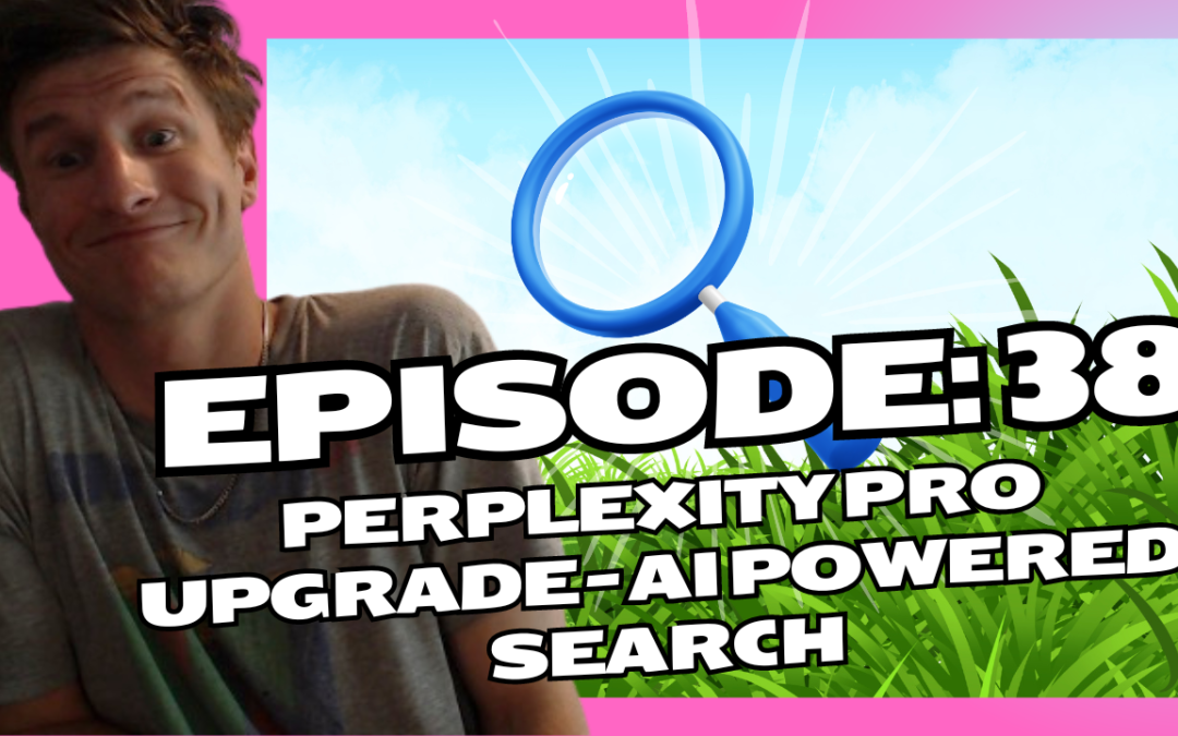 Episode 38: Perplexity Pro Upgrade – AI Powered Search