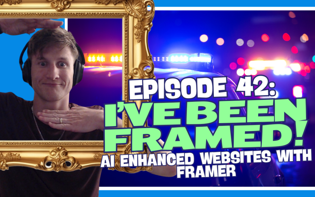 Episode 42: I’ve Been Framed! – AI Enhanced Websites with Framer