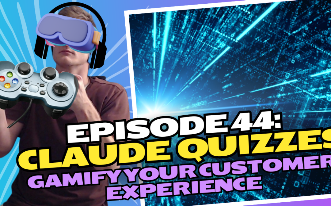 Episode 44: Claude Quizzes – Gamify Your Customer Experience