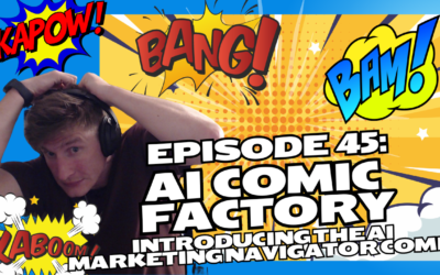 Episode 45: AI Comic Factory – Introducing The AI Marketing Navigator Comic