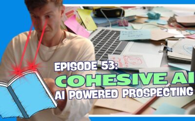 Episode 53: Cohesive – AI Powered Prospecting