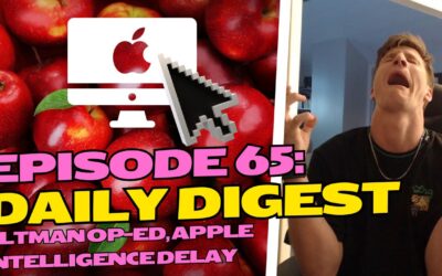 Episode 65: Daily Digest – Altman Op-ed, Apple Intelligence Delay