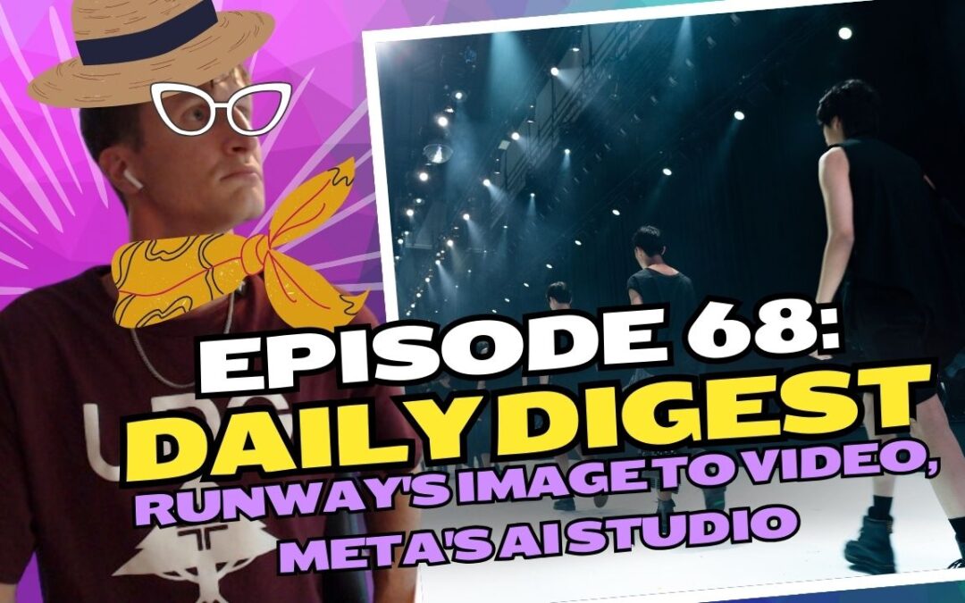 Episode 68: Daily Digest – Runway’s Image to Video, Meta’s AI Studio