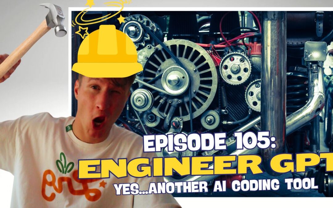 Episode 105: Engineer GPT – Yes…Another AI Coding Tool