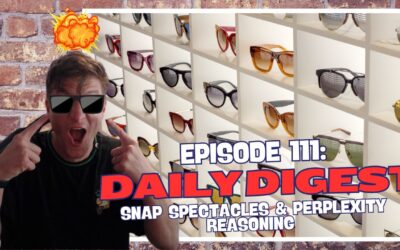 Episode 111: Daily Digest – Snap Spectacles & Perplexity Reasoning