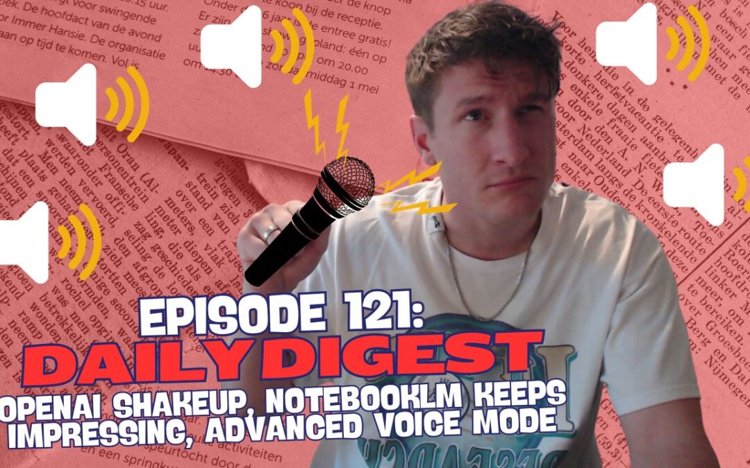 Episode 121: Daily Digest – OpenAI Shakeup, NotebookLM Keeps Impressing, Advanced Voice Mode