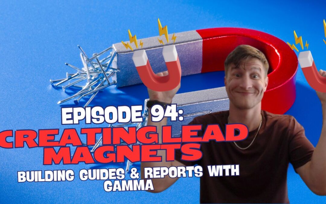 Episode 94: Creating Lead Magnets – Building Guides & Reports with Gamma