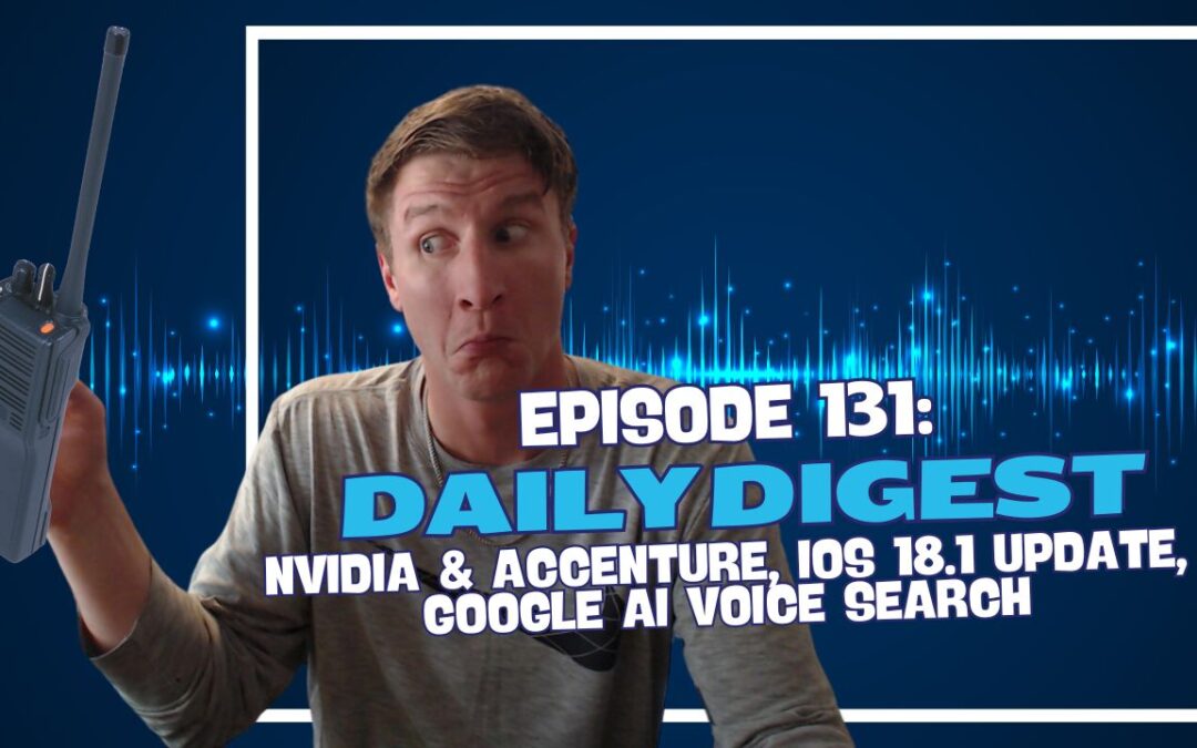 Episode 135: Nvidia & Accenture, iOS 18.1 Update, Google AI Voice Search