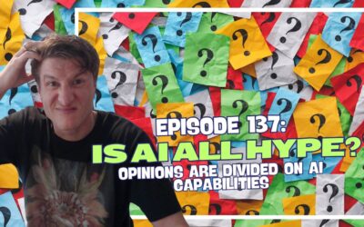 Episode 137: Is AI all Hype? – Opinions are Divided on AI Capabilities