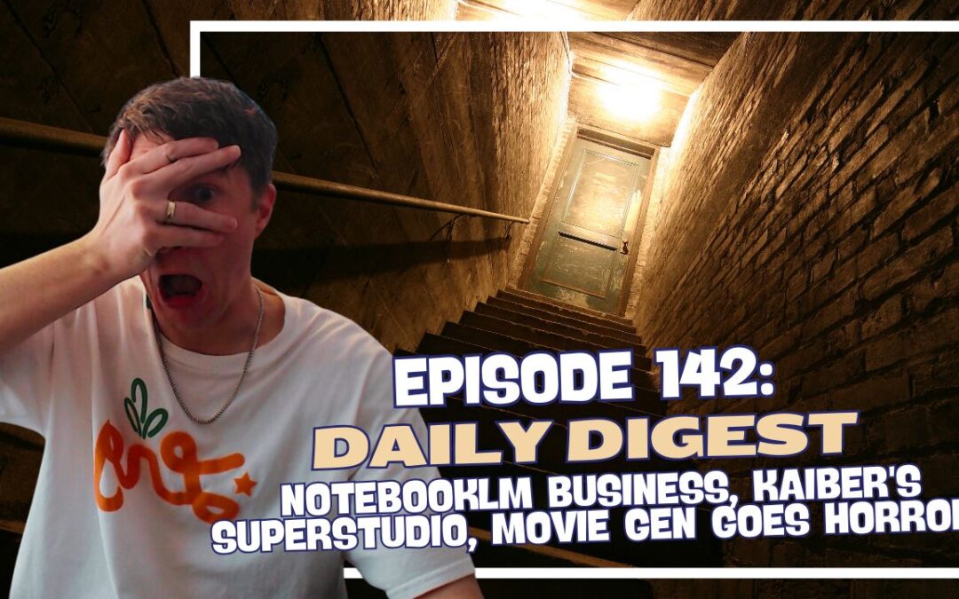 Episode 142: Daily Digest – NotebookLM Business, Kaiber’s Superstudio, Movie Gen Goes Horror