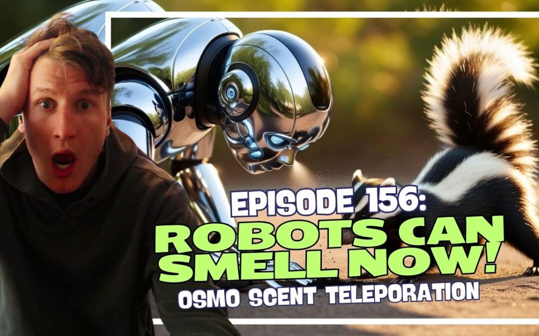 Episode 156: Robots Can Smell Now! – Osmo Scent Teleportation