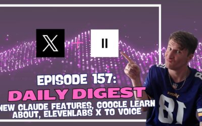 Episode 157 Daily Digest – New Claude Features, Google Learn About, ElevenLabs X to Voice