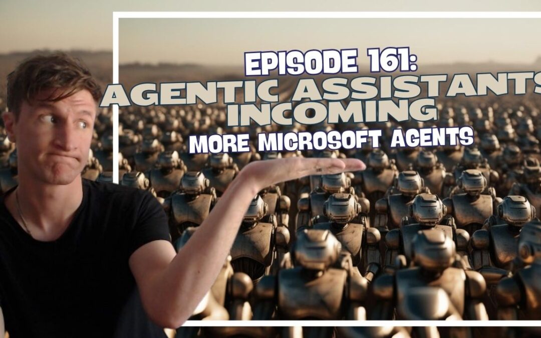 Episode 161: Agentic Assistants Incoming – More Microsoft Agents