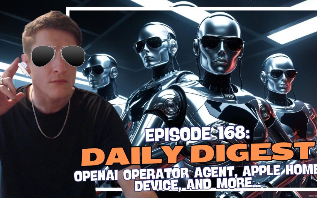 Episode 168: Daily Digest – OpenAI Operator Agent, Apple Home Device, and more…