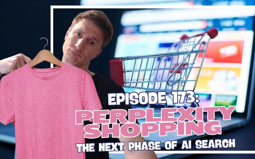 Episode 173: Perplexity Shopping – The Next Phase of AI Search