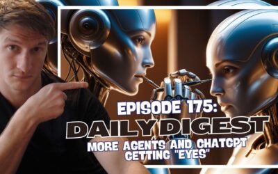 Episode 175: Daily Digest – More Agents and ChatGPT Getting “Eyes”