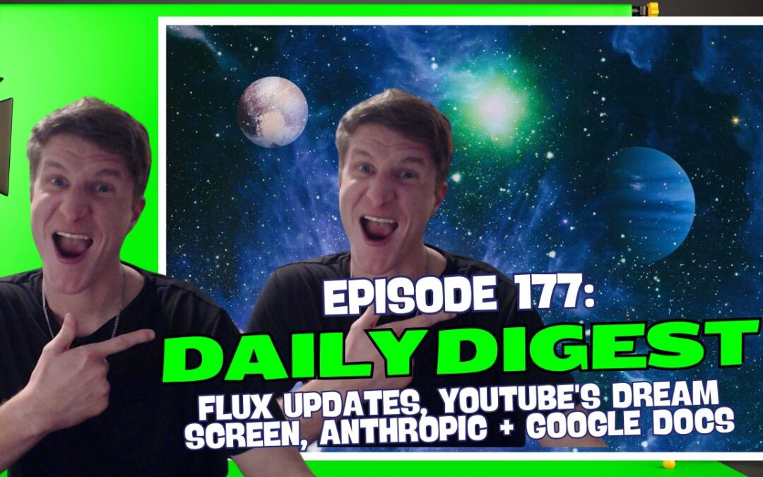 Episode 177: Daily Digest – Flux Updates, YouTube’s Dream Screen, Anthropic + Google Docs