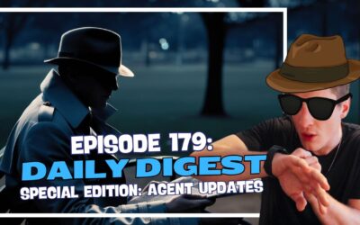 Episode 179: Daily Digest – Special Edition: Agent Updates