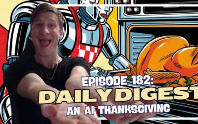 Episode 182: Daily Digest – An AI Thanksgiving