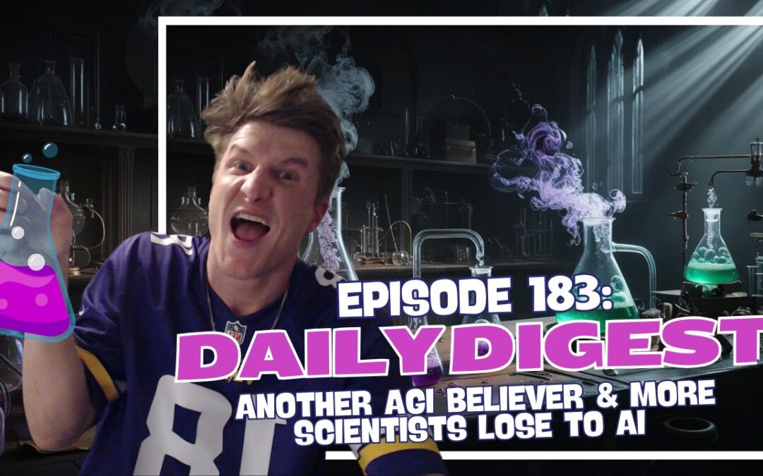 Episode 185: Daily Digest – Another AGI Believer & More Scientists Lose to AI