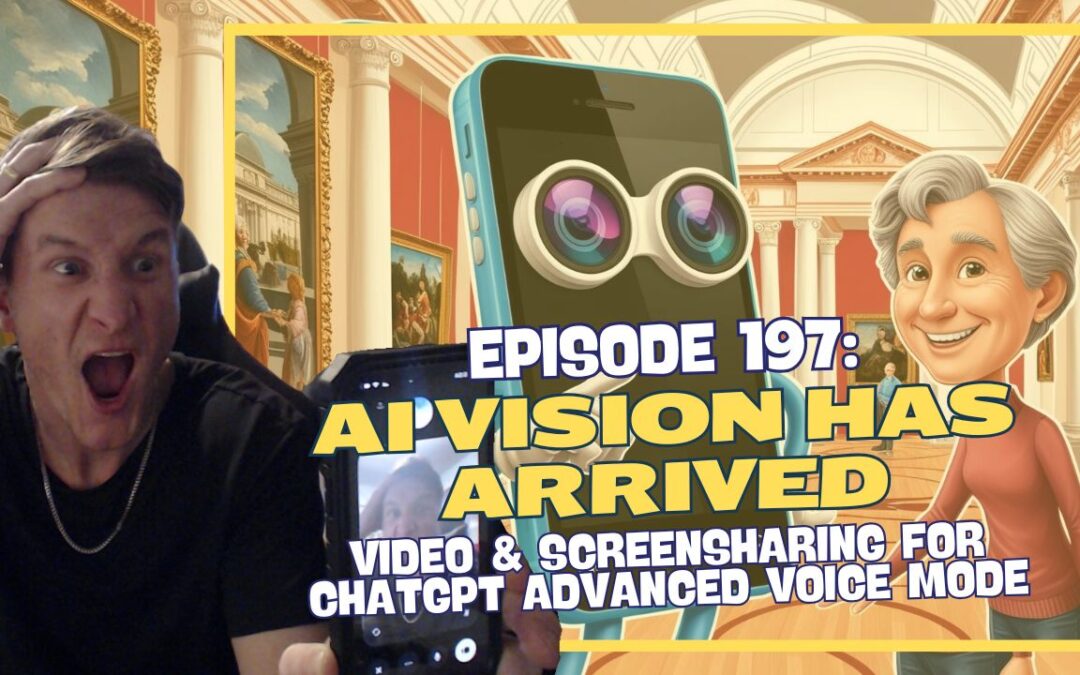 Episode 197: AI Vision Has Arrived – Video & Screen-sharing for ChatGPT Advanced Voice Mode