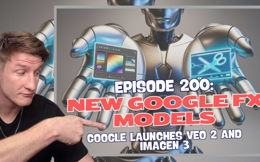 Episode 200: New Google FX Models – Google Launches Veo 2 and Imagen 3