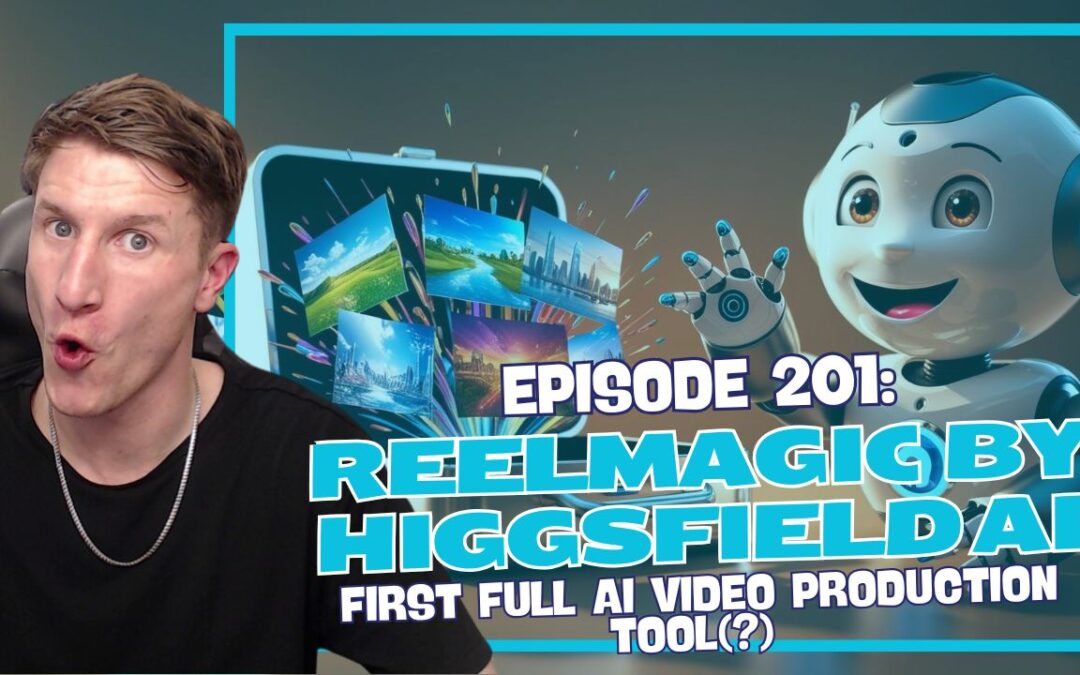 Episode 201: ReelMagic by Higgsfield AI – First Full AI Video Production Tool(?)