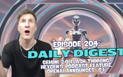 Episode 204: Daily Digest – Gemini 2.0 Flash Thinking, HeyGen’s Podcast Feature, OpenAI Announces “o3”