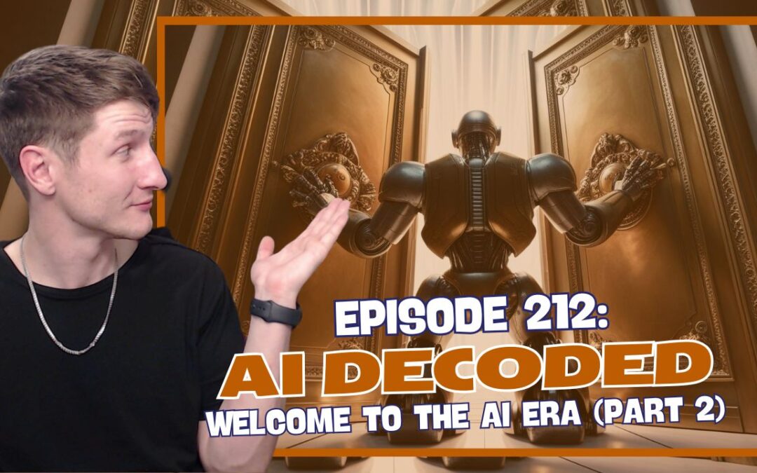 Episode 212: AI Decoded – Welcome to the AI Era (Part 2)