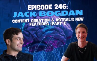 Episode 246: Jack Bogdan – Astral: Content Creation & Astral’s Latest Features