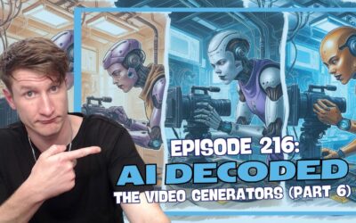 Episode 216: AI Decoded – The Video Generators (Part 6)