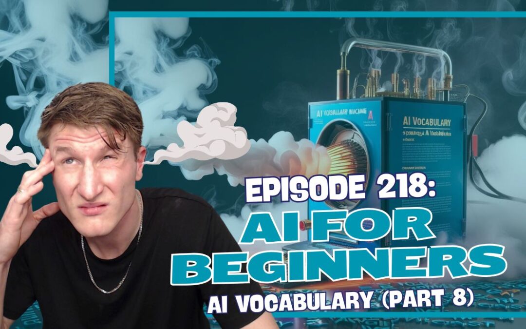 Episode 218: AI for Beginners – AI Vocabulary (Part 8)