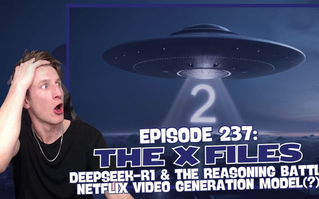 Episode 237: The X Files – Deepseek-R1 & The Reasoning Battle, Netflix Video Generation Model(?)