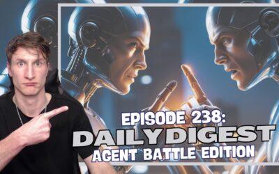 Episode 238: Daily Digest – Agent Battle Edition