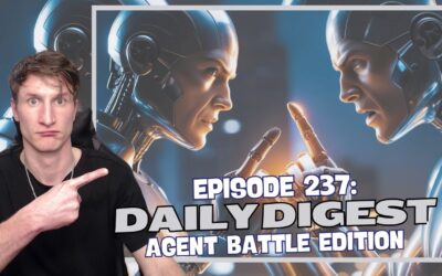 Episode 238: Daily Digest – Agent Battle Edition