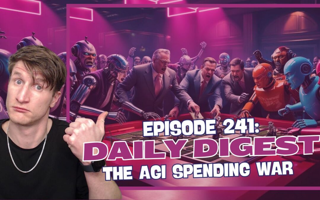 Episode 242: Daily Digest – The AGI Spending War