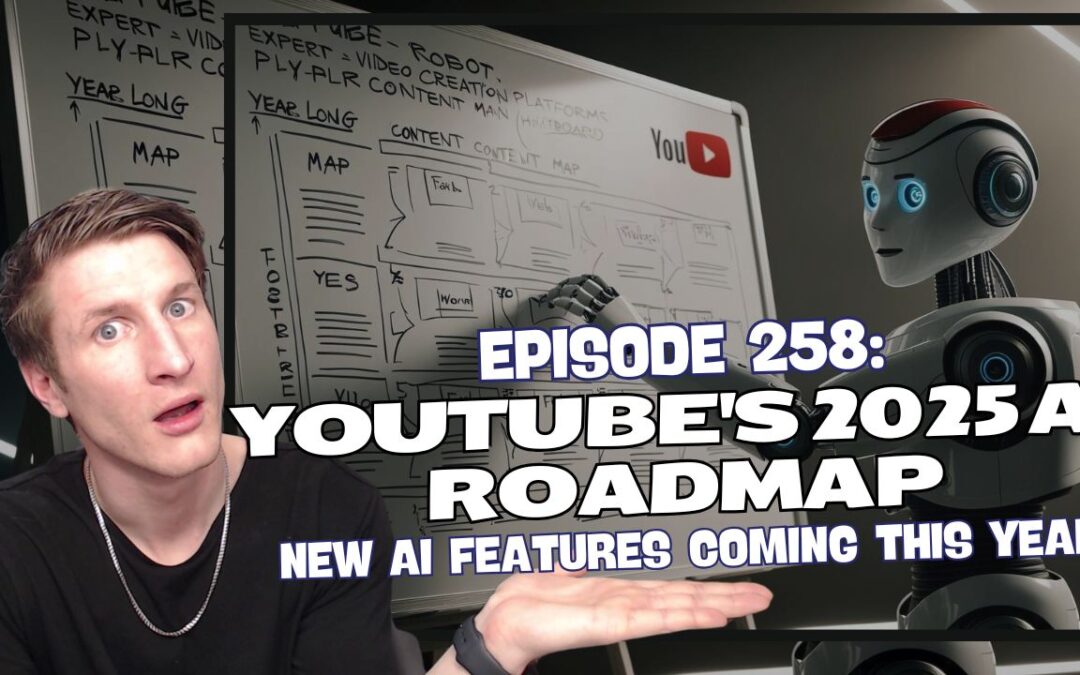 Episode 258: YouTube’s 2025 AI Roadmap – New AI Features Coming This Year