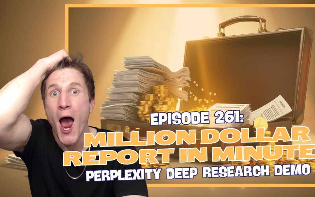 Episode 261: Million Dollar Report in Minutes – Perplexity Deep Research Demo