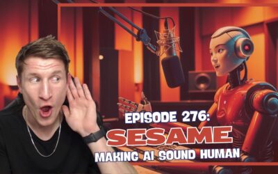 Episode 276: Sesame – Making AI Sound Human